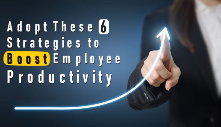 6 Ways to Boost Employee Engagement for a Productive Workforce